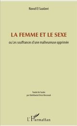 La femme et le sexe ou Les souffrances d'une malheureuse opprimée - Nawal al- Sa'dawi