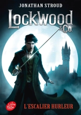Lockwood & Co.. Vol. 1. L'escalier hurleur - Jonathan Stroud
