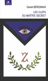 Les clefs du maître secret - Daniel Beresniak