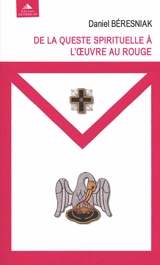 De la queste spirituelle à l'oeuvre au rouge - Daniel Beresniak