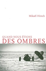 Quand nous étions des ombres - Mikaël Hirsch