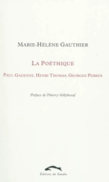 La poéthique : Paul Gadenne, Henri Thomas, Georges Perros - Marie-Hélène Gauthier
