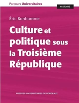 Culture et politique sous la troisième République - Eric Bonhomme