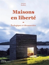 Maisons en liberté : écologiques et déconnectées - Dominic Bradbury