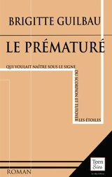 Le prématuré qui voulait naître sous le signe du scorpion et tutoyer les étoiles - Brigitte Guilbau