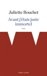 Avant, j'étais juste immortel - Juliette Bouchet