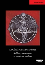 La cérémonie infernale : sabbats, messes noires et satanisme moderne - Xavier Yvanoff