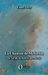 La chanson de Meliselda ou Sarah, la fiancée du Messie - Fanny Lévy