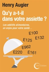 Qu'y a-t-il dans votre assiette ? : les additifs alimentaires, un enjeu pour votre santé... - Henry Augier