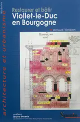 Restaurer et bâtir : Viollet-le-Duc en Bourgogne - Arnaud Timbert