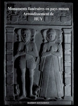 Monuments funéraires en pays mosan. Arrondissement de Huy : tombes et épitaphes, 1100-1800 - Hadrien Kockerols