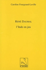 René Daumal : l'Inde en jeu - Caroline Fourgeaud-Laville
