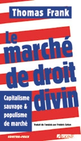 Le marché de droit divin : capitalisme sauvage et populisme de marché - Thomas Frank