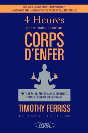 4 heures par semaine pour un corps d'enfer : perte de poids, performances sexuelles, comment devenir un surhomme - Timothy Ferriss