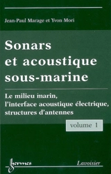 Sonars et acoustique sous-marine. Vol. 1. Le milieu marin, l'interface acoustique électrique, structures d'antennes - Jean-Paul Marage