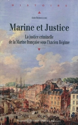 Marine et justice : la justice criminelle de la Marine française sous l'Ancien Régime - Alain Berbouche