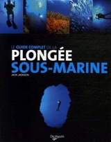 Le guide complet de la plongée sous-marine - Jack Jackson