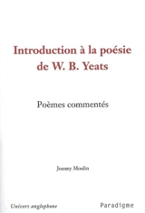 Introduction à la poésie de W.B. Yeats : poèmes commentés - Joanny Moulin