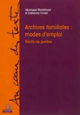 Archives familiales : modes d'emploi : récits de genèse - Véronique Montémont