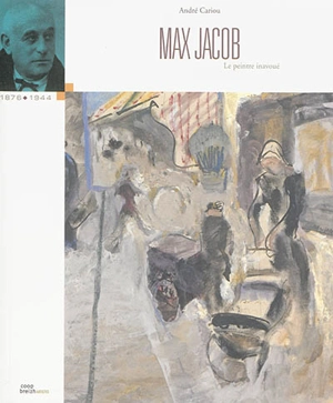 Max Jacob : le peintre inavoué - André Cariou