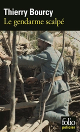 Une enquête de Célestin Louise, flic et soldat dans la guerre de 14-18. Vol. 5. Le gendarme scalpé - Thierry Bourcy