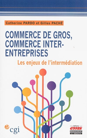 Commerce de gros, commerce inter-entreprises : les enjeux de l'intermédiation - Catherine Pardo