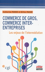 Commerce de gros, commerce inter-entreprises : les enjeux de l'intermédiation - Catherine Pardo