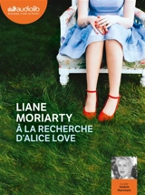 A la recherche d'Alice Love - Liane Moriarty