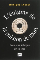 L'énigme de la pulsion de mort : pour une éthique de la joie - Monique Lauret