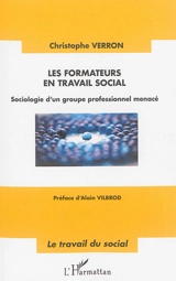 Les formateurs en travail social : sociologie d'un groupe professionnel menacé - Christophe Verron