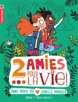 2 amies pour la vie !. Vol. 3. Obéir ? Non merci ! - Anne-Marie Pol