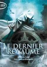Le dernier royaume. Vol. 1. Les cendres d'Auranos - Morgan Rhodes