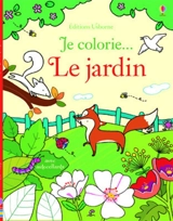 Je colorie... le jardin - Felicity Brooks