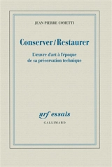 Conserver-restaurer : l'oeuvre d'art à l'époque de sa préservation technique - Jean-Pierre Cometti