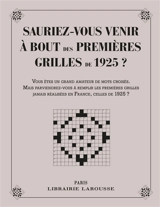 Sauriez-vous venir à bout des 1res grilles de 1925 ? : vous êtes un grand amateur de mots croisés. Mais parviendrez-vous à remplir les premières grilles jamais réaliser en France, celles de 1925 ? : 48 grilles de mots croisés datant de 1925