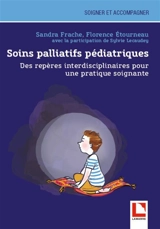 Soins palliatifs pédiatriques : des repères interdisciplinaires pour une pratique soignante - Sandra Frache