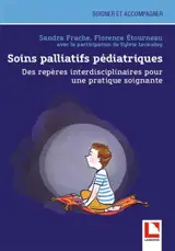 Soins palliatifs pédiatriques : des repères interdisciplinaires pour une pratique soignante - Sandra Frache
