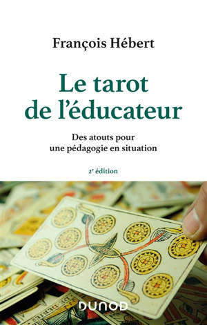 Le tarot de l'éducateur : des atouts pour une pédagogie en situation - François Hébert