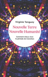 Nouvelle Terre, nouvelle humanité : comment mieux vivre la période de transition - Virginie Tanguay