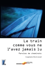 Le train comme vous ne l'avez jamais lu : paroles de cheminots - Coopérative Dire le travail