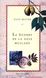 La guerre de la noix muscade - Giles Milton