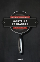 Crimes gourmands. Vol. 4. Mortelle fricassée - Noël Balen