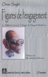 Figures de l'engagement : le militant dans la trilogie de Naguib Mahfouz - Omar Saghi
