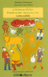 Le bûcheron et le lion : contes ouzbeks. O'tinchi va sher - Chodiyor Doniyorov