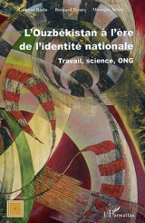 L'Ouzbékistan à l'ère de l'identité nationale : travail, science, ONG - Laurent Bazin