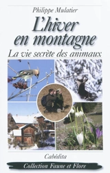 L'hiver en montagne : la vie secrète des animaux - Philippe Mulatier