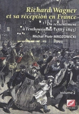 Richard Wagner et sa réception en France : du ressentiment à l'enthousiasme, 1883-1893. Vol. 2 - Michal Paul Mrozowicki
