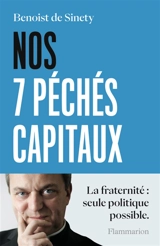 Nos 7 péchés capitaux : la fraternité : seule politique possible - Benoist de Sinety