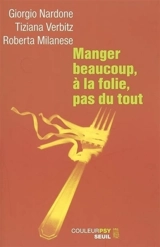 Manger beaucoup, à la folie, pas du tout : la thérapie stratégique face aux troubles alimentaires - Giorgio Nardone