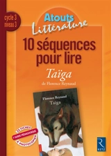 10 séquences pour lire Taïga de Florence Reynaud, cycle 3 niveau 3 - Anne Popet